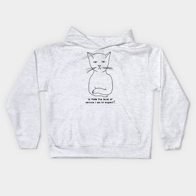 Snobby cat: Is THIS the level of service I am to expect? Kids Hoodie by jdunster